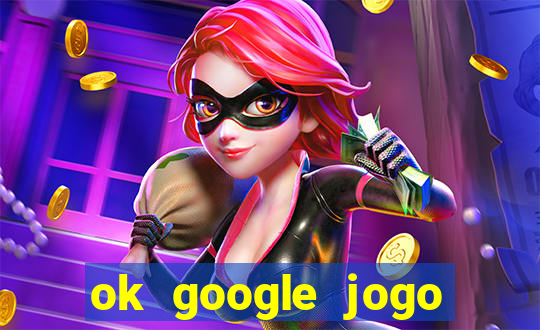 ok google jogo para ganhar dinheiro